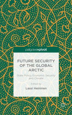 Future security of the global Arctic : state policy, economic security and climate