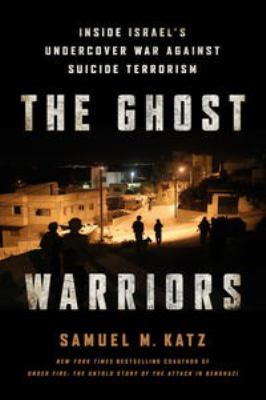 The ghost warriors : inside Israel's undercover war against suicide terrorism