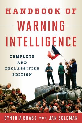 Handbook of warning intelligence : complete and declassified edition