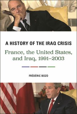 A history of the Iraq crisis : France, the United States, and Iraq, 1991-2003