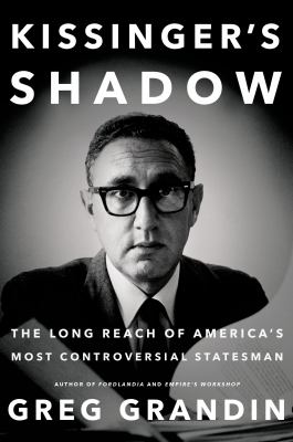 Kissinger's shadow : the long reach of America's most controversial statesman