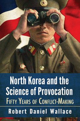 North Korea and the science of provocation : fifty years of conflict-making