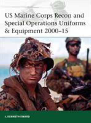 US Marine Corps recon and special operations uniforms & equipment, 2000-15 / J. Kenneth Eward.