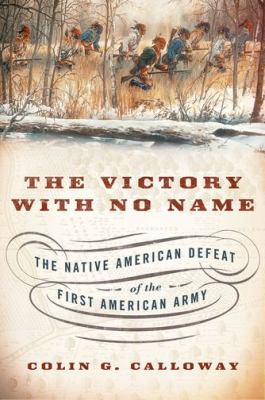 The victory with no name : the Native American defeat of the first American army