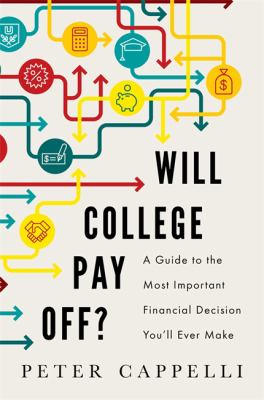 Will college pay off? : a guide to the most important financial decision you will ever make