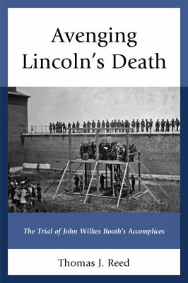 Avenging Lincoln's death : the trial of John Wilkes Booth's accomplices