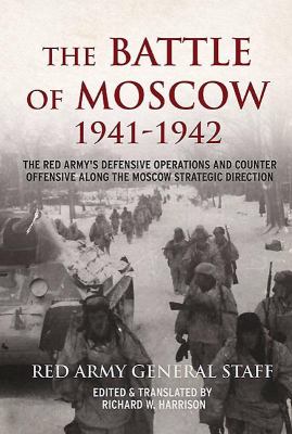 Battle of Moscow 1941-1942 : the Red Army's defensive operations and counter-offensive along the Moscow strategic direction