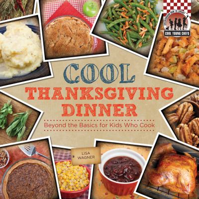 Cool Thanksgiving dinner : beyond the basics for kids who cook