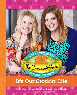 It's our crockin' life : continuing our love of crockin' through every lifestyle