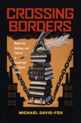 Crossing borders : modernity, ideology, and culture in Russia and the Soviet Union