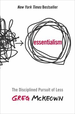 Essentialism : the disciplined pursuit of less