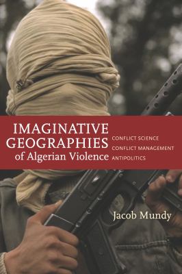 Imaginative geographies of Algerian violence : conflict science, conflict management, antipolitics
