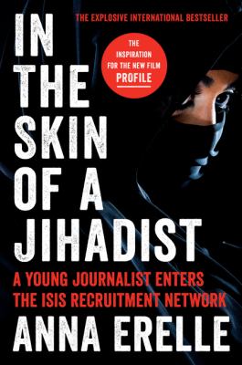 In the skin of a jihadist : a young journalist enters the ISIS recruitment network