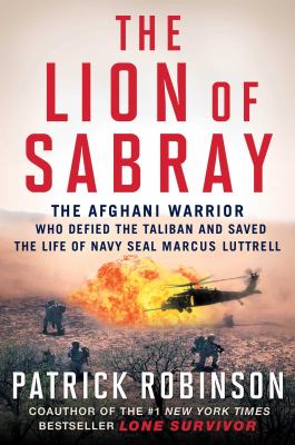 The Lion of Sabray : the Afghan warrior who defied the Taliban and saved the life of Navy Seal Marcus Luttrell