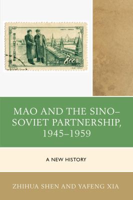 Mao and the Sino-Soviet partnership, 1945-1959 : a new history