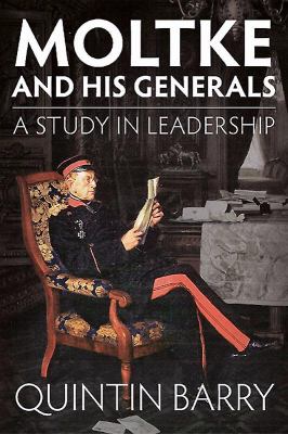 Moltke and his generals : a study in leadership