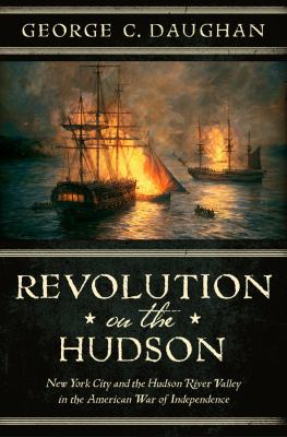 Revolution on the Hudson : New York City and the Hudson River Valley in the American War of Independence