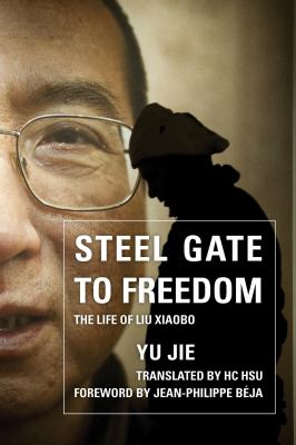 Steel gate to freedom : the life of Liu Xiaobo