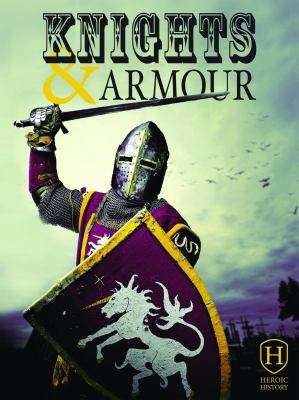 Knights & armour. [Heroic history series] /