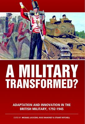 A military transformed? : adaptation and innovation in the British military, 1792-1945