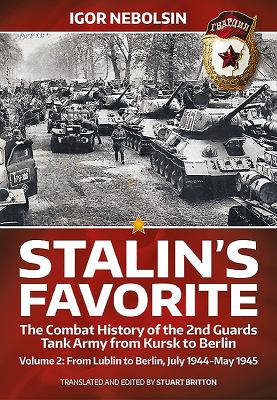 Stalin's favorite : the combat history of the 2nd Guards Tank Army from Kursk to Berlin