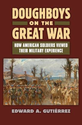 Doughboys on the Great War : how American soldiers viewed their military experience