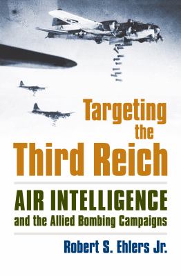 Targeting the Third Reich : air intelligence and the Allied bombing campaigns