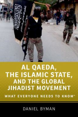Al Qaeda, the Islamic State, and the global jihadist movement : what everyone needs to know