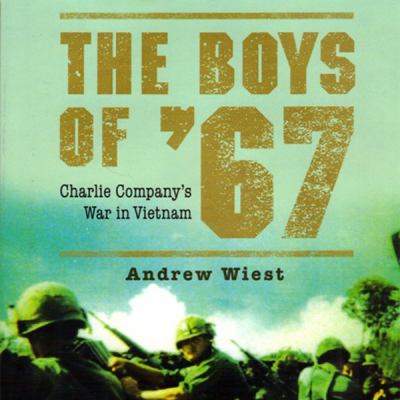 The boys of '67 : Charlie Company's war in Vietnam