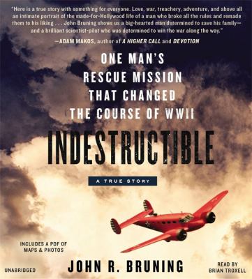 Indestructible : one man's rescue mission that changed the course of WWII