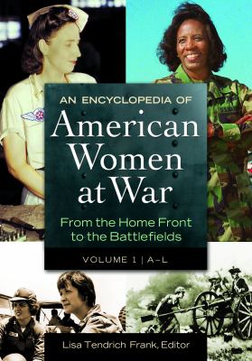 An encyclopedia of American women at war : from the home front to the battlefields