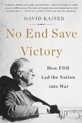 No end save victory : how FDR led the nation into war
