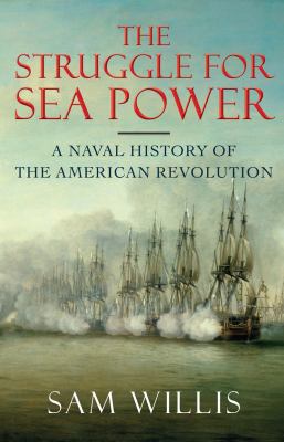 The struggle for sea power : a naval history of the American Revolution