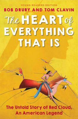 The heart of everything that is : the untold story of Red Cloud, an American legend