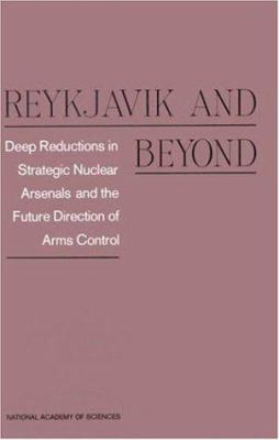 Reykjavik and beyond : deep reductions in strategic nuclear arsenals and the future direction of arms control