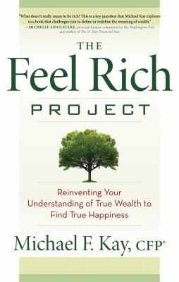 The feel rich project : reinventing your understanding of true wealth to find true happiness
