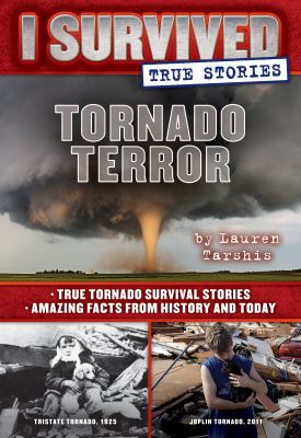 Tornado terror : [true tornado survival stories ; amazing facts from history and today] ; bk. 3] / [I survived true stories ;