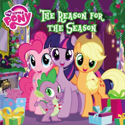 The reason for the season. [My Little Pony series] /
