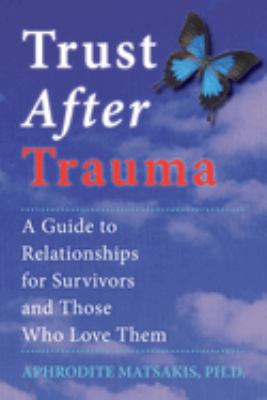 Trust after trauma : a guide to relationships for survivors and those who love them