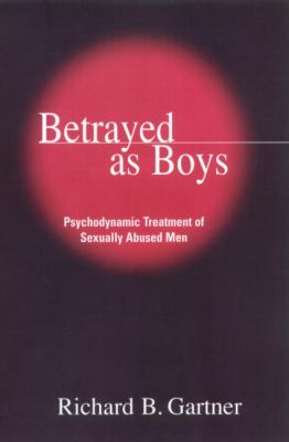 Betrayed as boys : psychodynamic treatment of sexually abused men