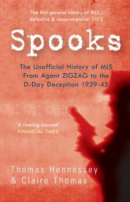 Spooks : the unofficial history of MI5 from Agent ZIGZAG to the D-Day Deception 1939-1945