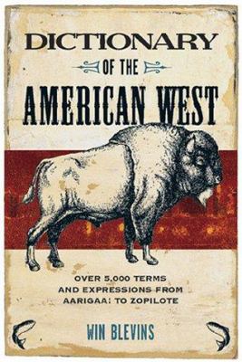 Dictionary of the American West : over 5,000 terms and expressions from Aarigaa! to Zopilote