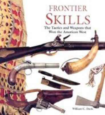 Frontier skills : the tactics and weapons that won the American West