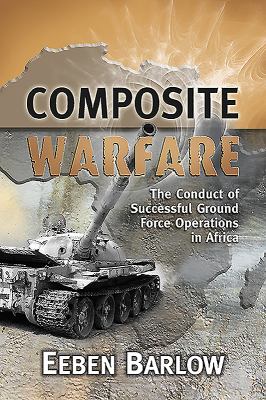 Composite warfare : the conduct of successful ground force operations in Africa