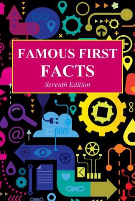 Famous first facts : a record of first happenings, discoveries and inventions in the United States.