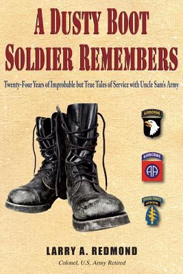 A dusty boot soldier remembers : twenty-four years of improbable but true tales of service with Uncle Sam's Army