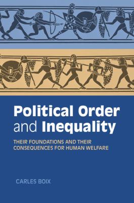 Political order and inequality : their foundations and their consequences for human welfare