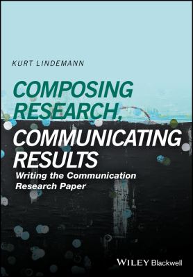 Composing research, communicating results : writing the Communication Research Paper