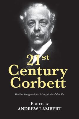 21st century Corbett : maritime strategy and naval policy for the modern era