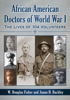 African American doctors of World War I : the lives of 104 volunteers